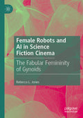 Female Robots and AI in Science Fiction Cinema