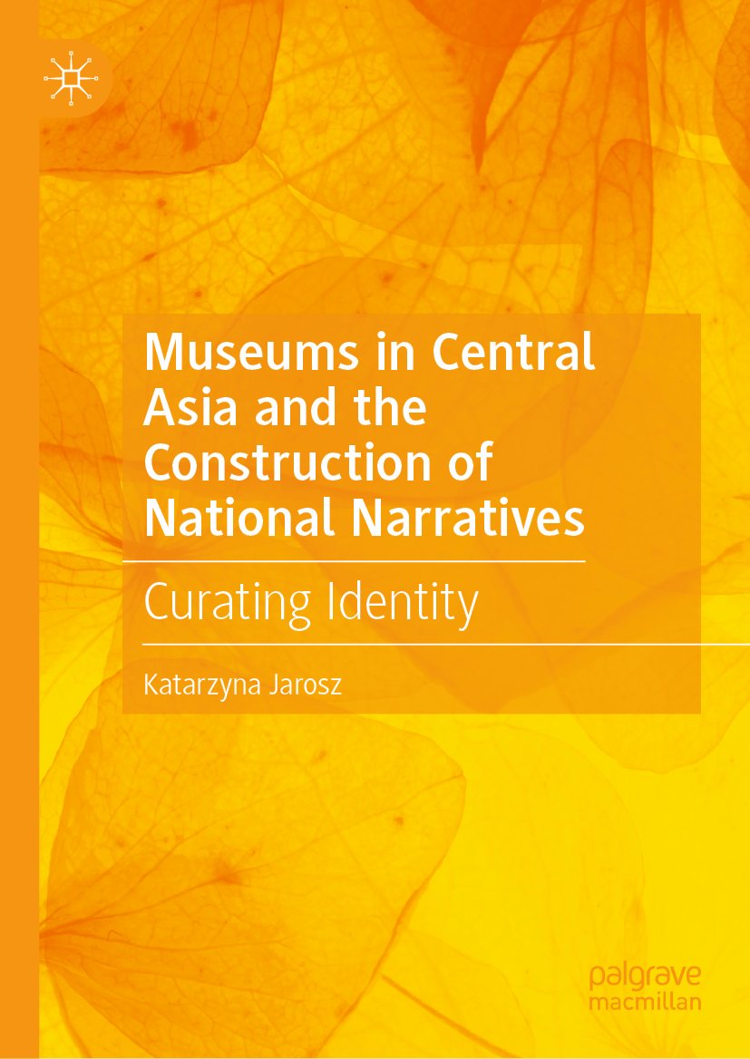 Museums in Central Asia and the Construction of National Narratives: Curating Identity