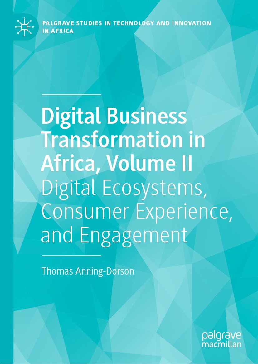 Palgrave Studies in Technology and Innovation in Africa: Digital Ecosystems, Consumer Experience, and Engagement