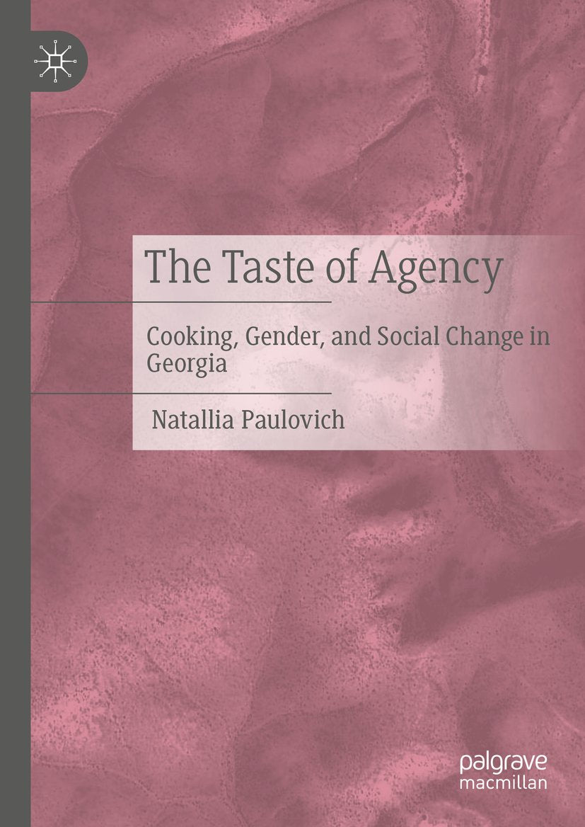 The Taste of Agency: Cooking, Gender, and Social Change in Georgia