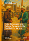 Faith, Commerce, and Cultural Exchange in the World of Ibn Battuta