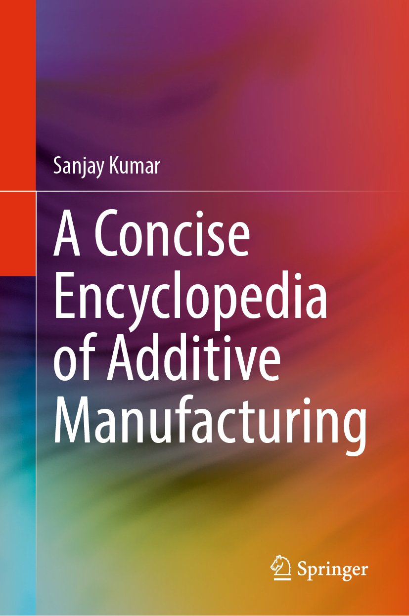 A Concise Encyclopedia of Additive Manufacturing