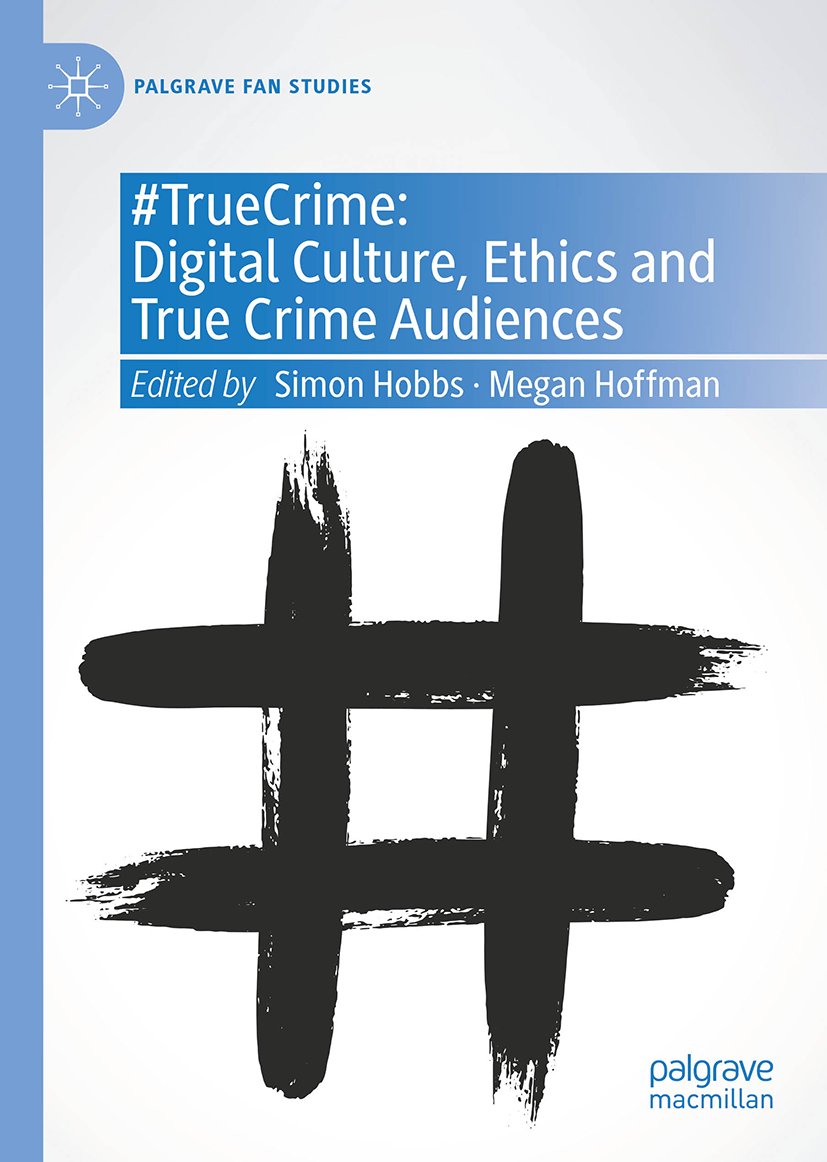 #TrueCrime: Digital Culture, Ethics and True Crime Audiences