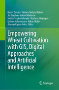 Empowering Wheat Cultivation with GIS, Digital Approaches and Artificial Intelligence