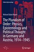 The Pluralism of Order: Physics, Epistemology and Political Thought in Germany and Austria, 1914–1945