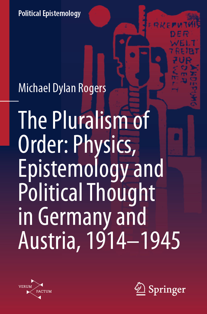 The Pluralism of Order: Physics, Epistemology and Political Thought in Germany and Austria, 1914–1945