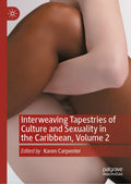 Interweaving Tapestries of Culture and Sexuality in the Caribbean, Volume 2
