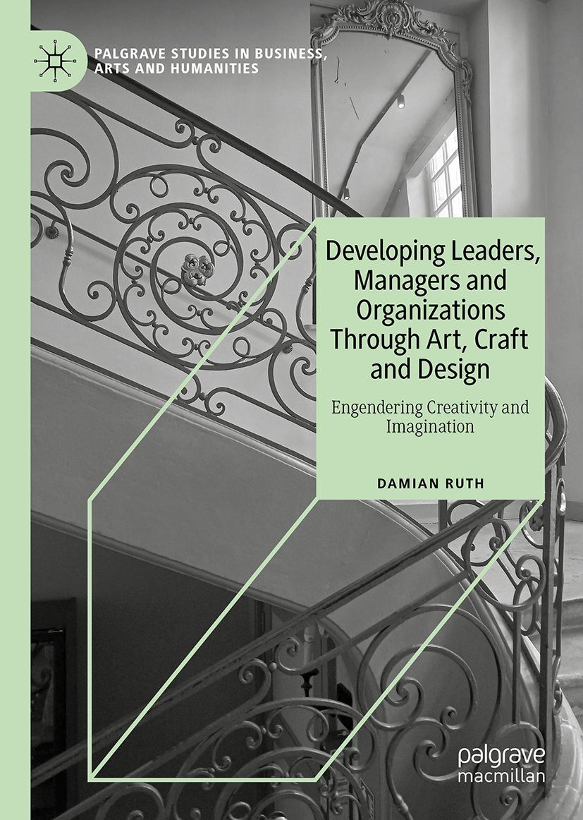 Developing Leaders, Managers and Organizations Through Art, Craft and Design