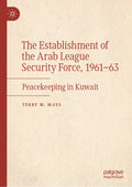The Establishment of the Arab League Security Force, 1961–63