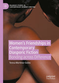 Women's Friendships in Contemporary Diasporic Fiction