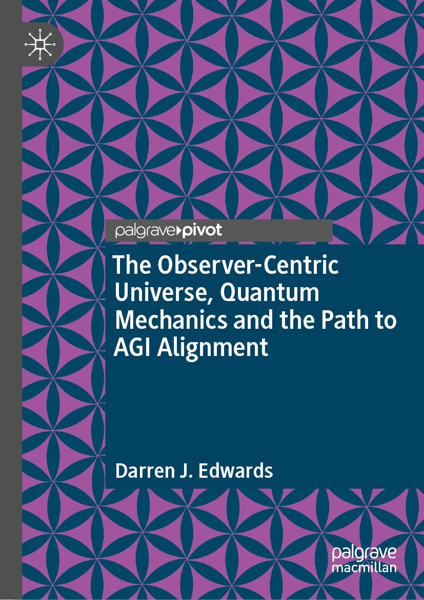 The Observer-Centric Universe, Quantum Mechanics and the Path to AGI Alignment
