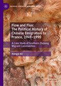 Flow and Flux: The Political History of Chinese Emigration to France, 1949–1990
