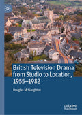 British Television Drama from Studio to Location, 1955–1982