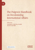 The Palgrave Handbook on Decolonizing International Affairs