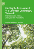 Fuelling the Development of a Caribbean Criminology, Volume II