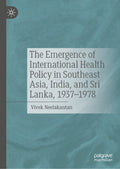 The Emergence of International Health Policy in Southeast Asia, India, and Sri Lanka, 1937-1978