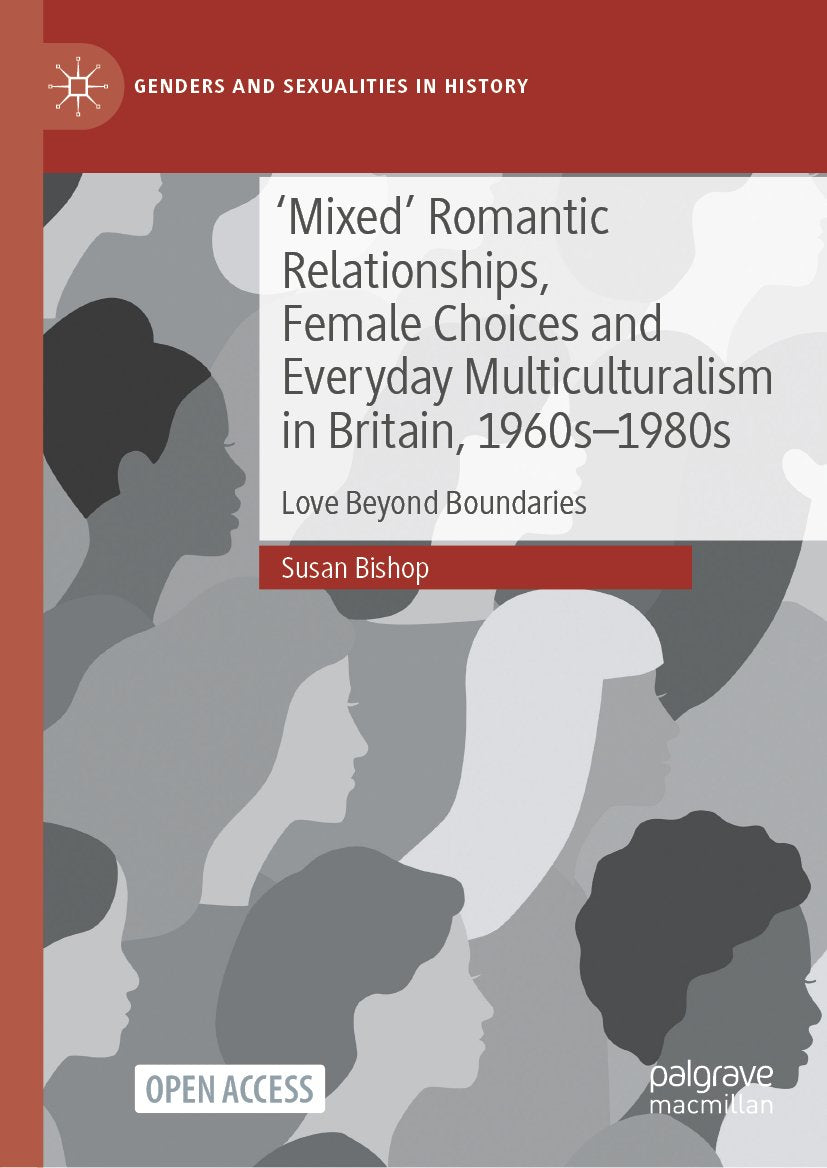 'Mixed' Romantic Relationships, Female Choices and Everyday Multiculturalism in Britain, 1960s–1980s