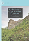 The Evolution of Bulgar Statehood, c. 350-900