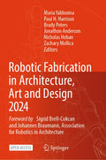 Robotic Fabrication in Architecture, Art and Design 2024