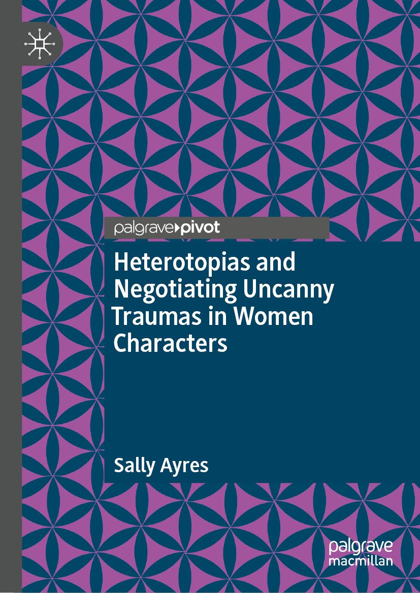 Heterotopias and Negotiating Uncanny Traumas in Women Characters