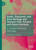 Exotic, Dissonant, and Dark Heritage and Tourism: Past, Present and Future Horizons
