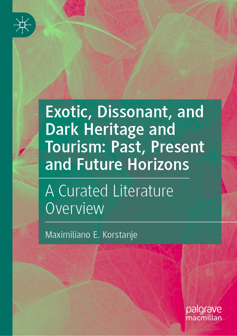 Exotic, Dissonant, and Dark Heritage and Tourism: Past, Present and Future Horizons