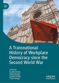 A Transnational History of Workplace Democracy since the Second World War