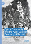 Opera, Community, and the Avant-Garde in Germany, 1932–1944