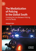 The Mediatization of Policing in the Global South
