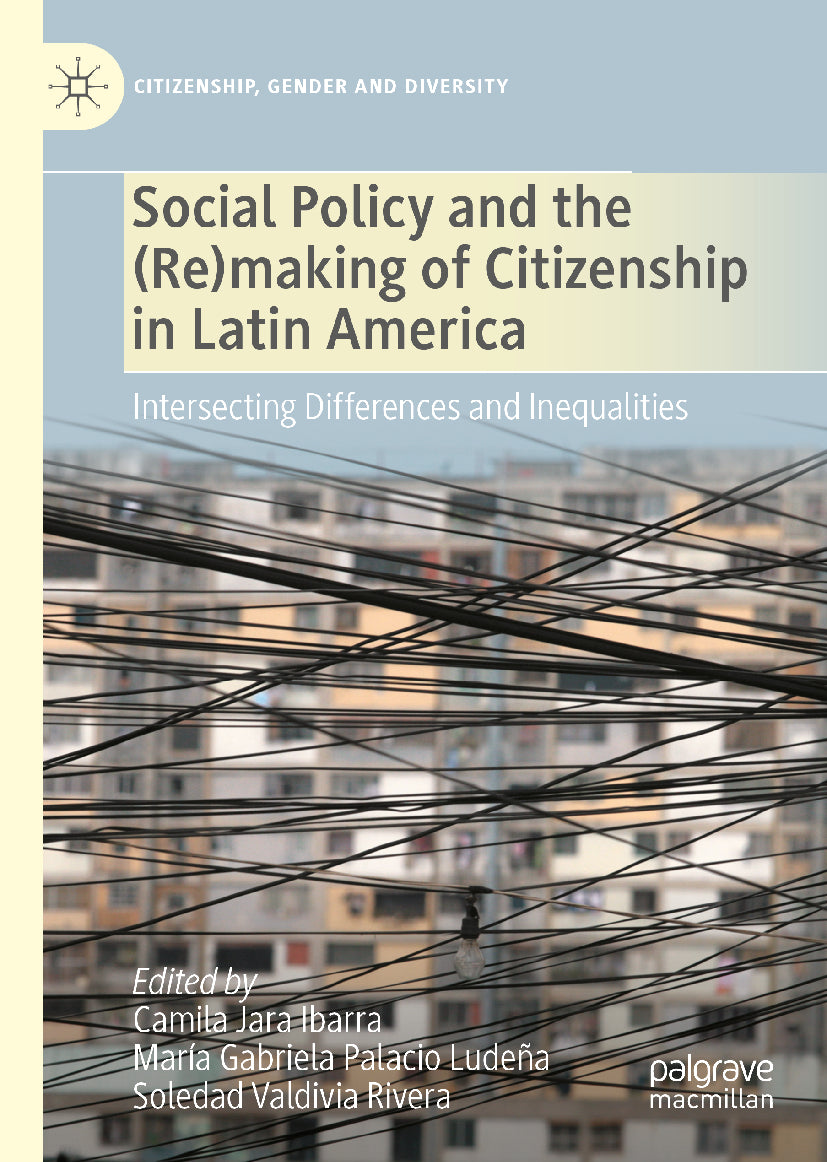 Social Policy and the (Re)making of Citizenship In Latin America