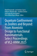 Quantum Confinement in Zeolites and Beyond: From Atomistic Design to Functional Nanomaterials. Select Proceedings of VCZ-HMM 2025