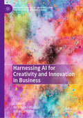 Harnessing AI for Creativity and Innovation in Business