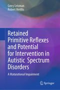 Retained Primitive Reflexes and Potential for Intervention in Autistic Spectrum Disorders