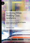 Co-Opting White Working Class Aesthetics