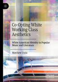 Co-Opting White Working Class Aesthetics