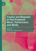 Trauma and Biopower in Post-Pandemic Music, Performance and Media
