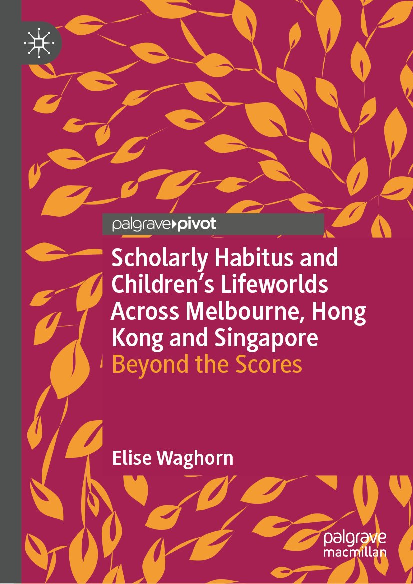Scholarly Habitus and Children's Lifeworlds Across Melbourne, Hong Kong and Singapore