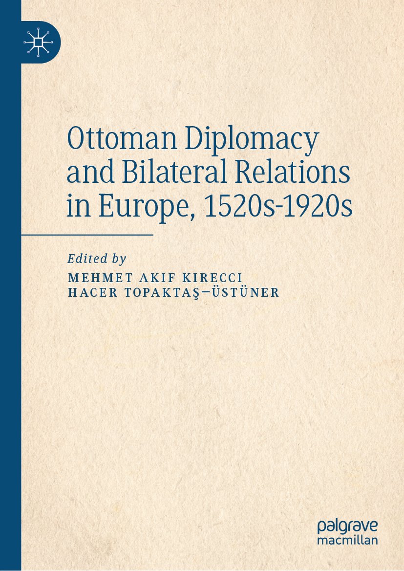 Ottoman Diplomacy and Bilateral Relations in Europe, 1520s-1920s