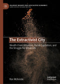 The Extractivist City