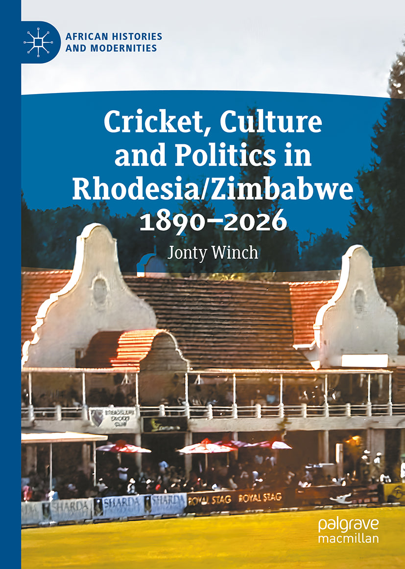 Cricket, Culture and Politics in Rhodesia/Zimbabwe 1890-2026