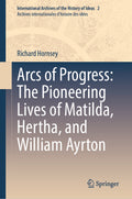 Arcs of Progress: The Pioneering Lives of Matilda, Hertha, and William Ayrton
