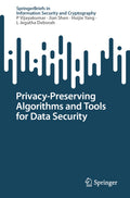 Privacy-Preserving Algorithms and Tools for Data Security