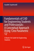 Fundamentals of CAD for Engineering Students and Professionals: A Conceptual Approach Using 'Creo Parametric 12'