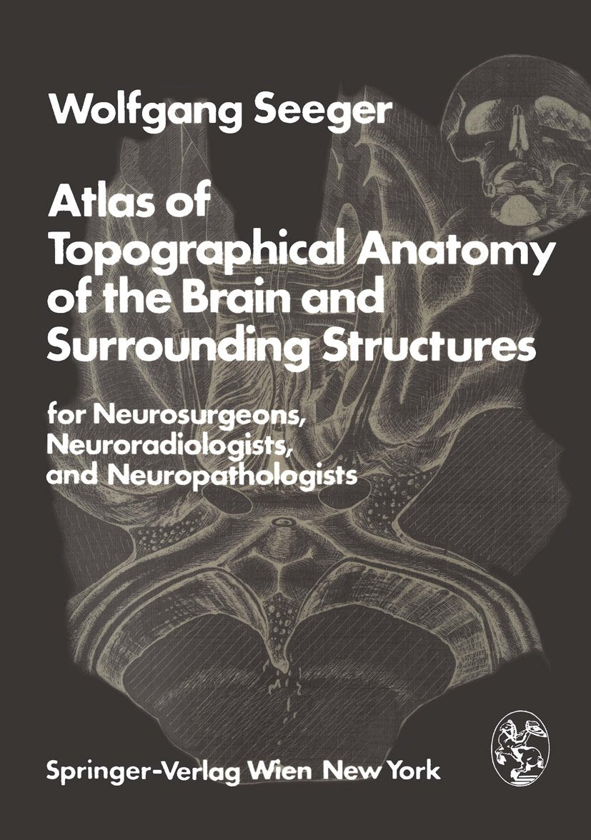 Atlas of Topographical Anatomy of the Brain and Surrounding Structures for Neurosurgeons, Neuroradiologists, and Neuropathologists