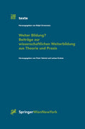 Weiter Bildung? Beiträge zur wissenschaftlichen Weiterbildung aus Theorie und Praxis