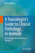 A Toxicologist's Guide to Clinical Pathology in Animals