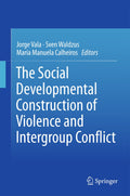The Social Developmental Construction of Violence and Intergroup Conflict
