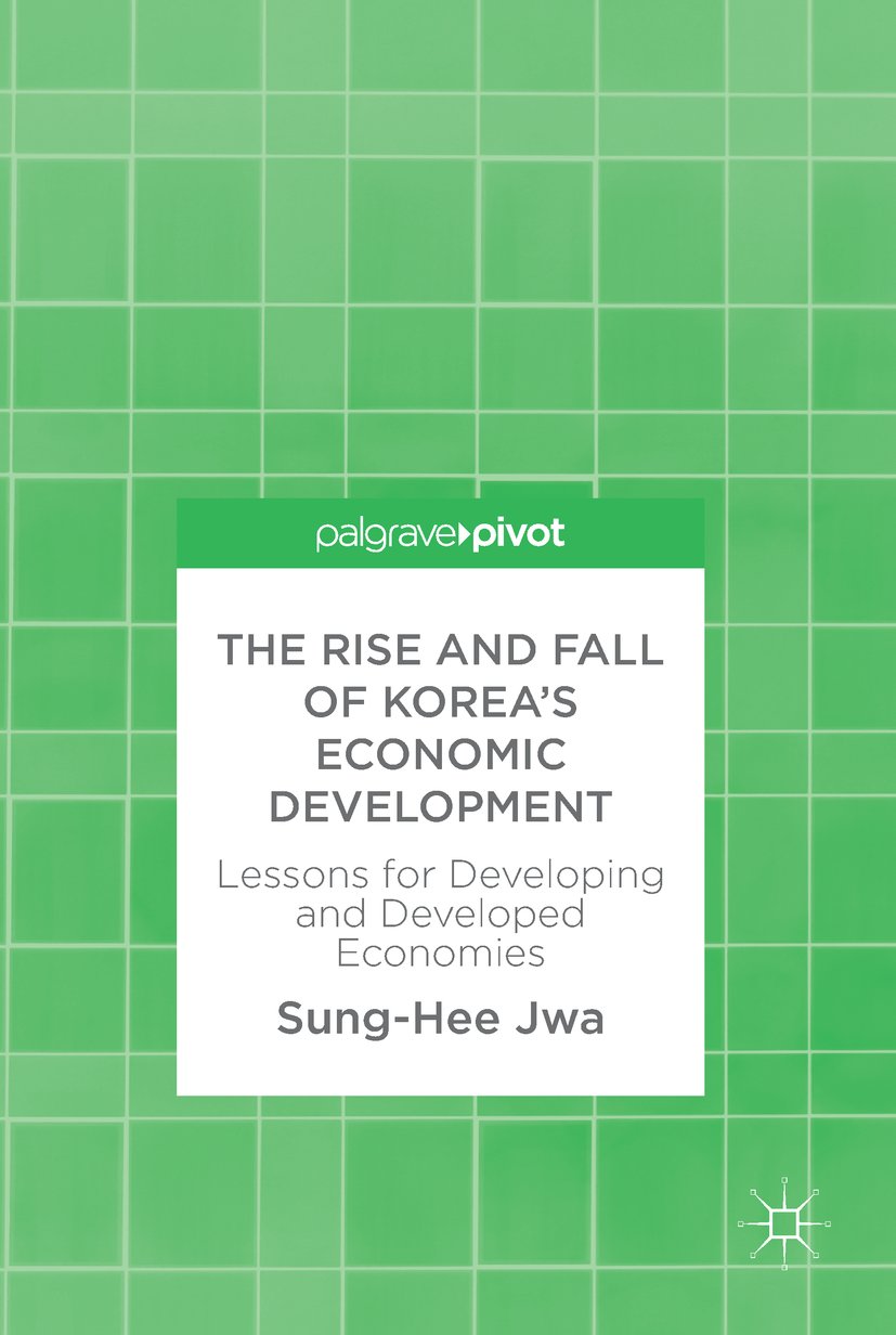 The Rise and Fall of Korea’s Economic Development