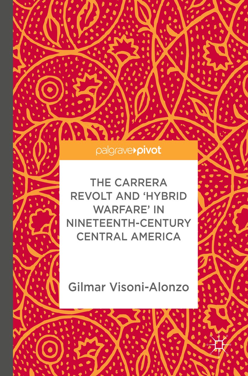 The Carrera Revolt and 'Hybrid Warfare' in Nineteenth-Century Central America