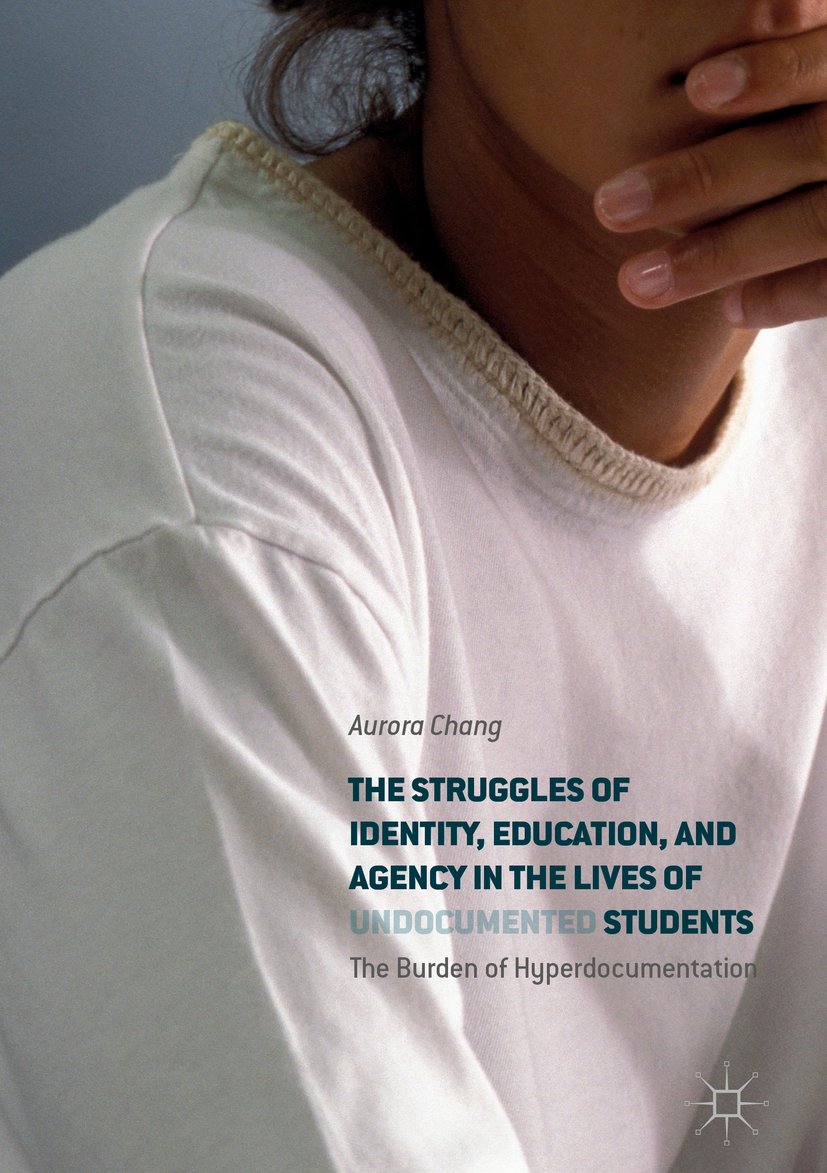 The Struggles of Identity, Education, and Agency in the Lives of Undocumented Students